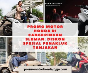 Promo Motor Honda di Cangkringan Sleman: Diskon Spesial Penakluk Tanjakan