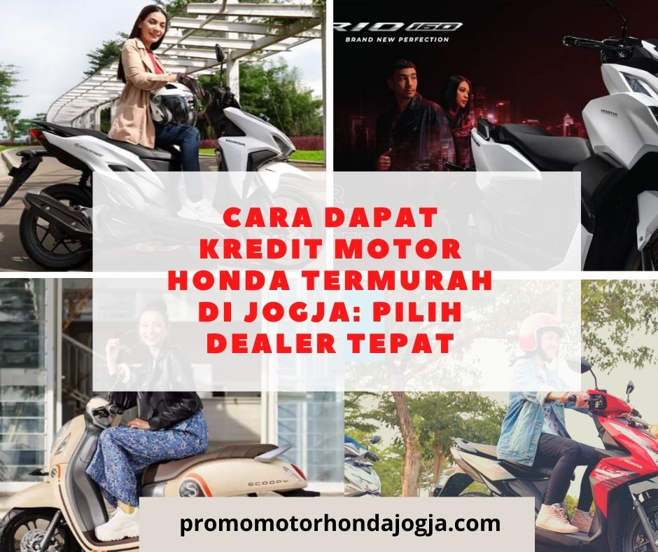 Cara Dapat Kredit Motor Honda Termurah di Jogja: Pilih Dealer Tepat