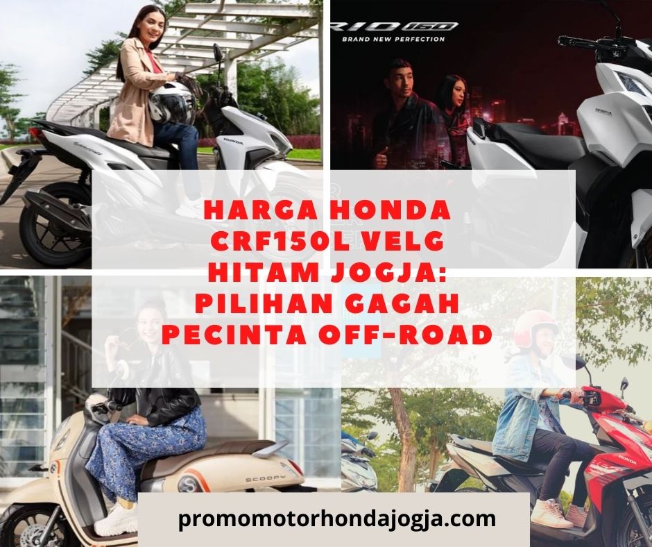 Harga Honda CRF150L Velg Hitam Jogja: Pilihan Gagah Pecinta Off-Road