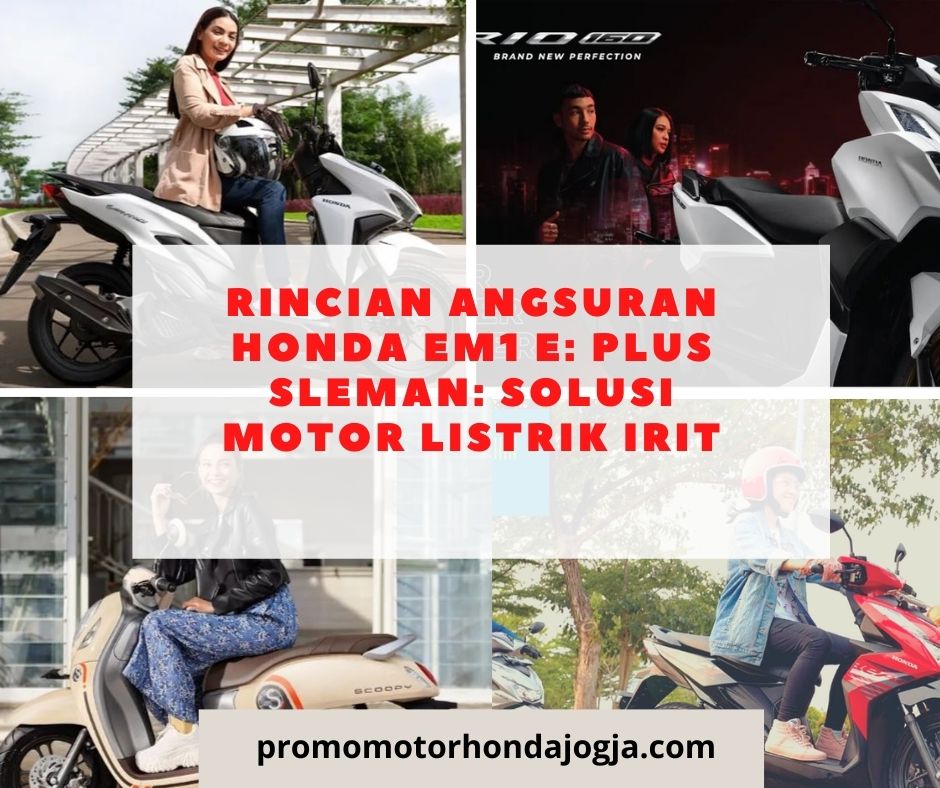 Rincian Angsuran Honda EM1 e: Plus Sleman: Solusi Motor Listrik Irit