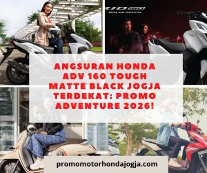 Angsuran Honda ADV 160 Tough Matte Black Jogja Terdekat: Promo Adventure 2026!