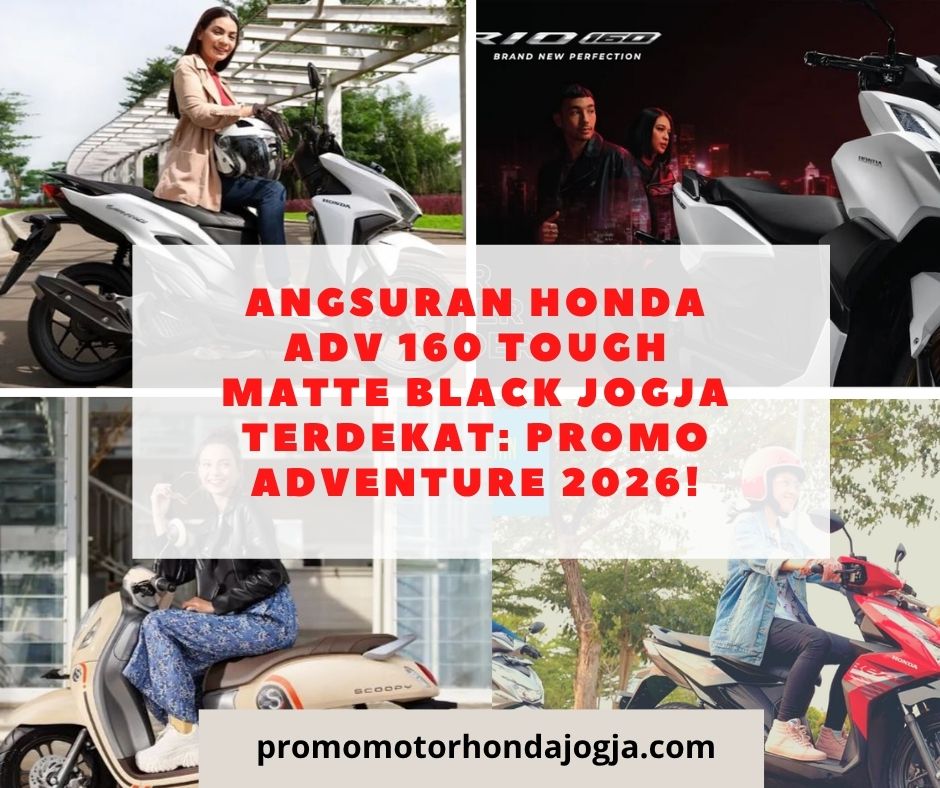 Angsuran Honda ADV 160 Tough Matte Black Jogja Terdekat: Promo Adventure 2026!