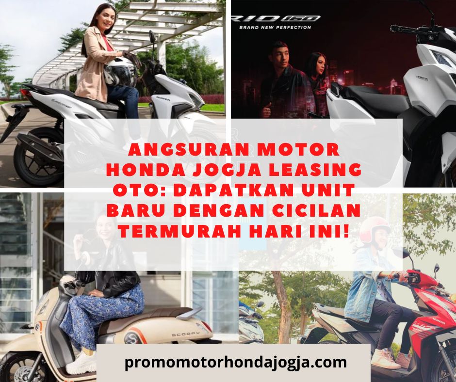 Angsuran Motor Honda Jogja Leasing Oto: Dapatkan Unit Baru dengan Cicilan Termurah Hari Ini!