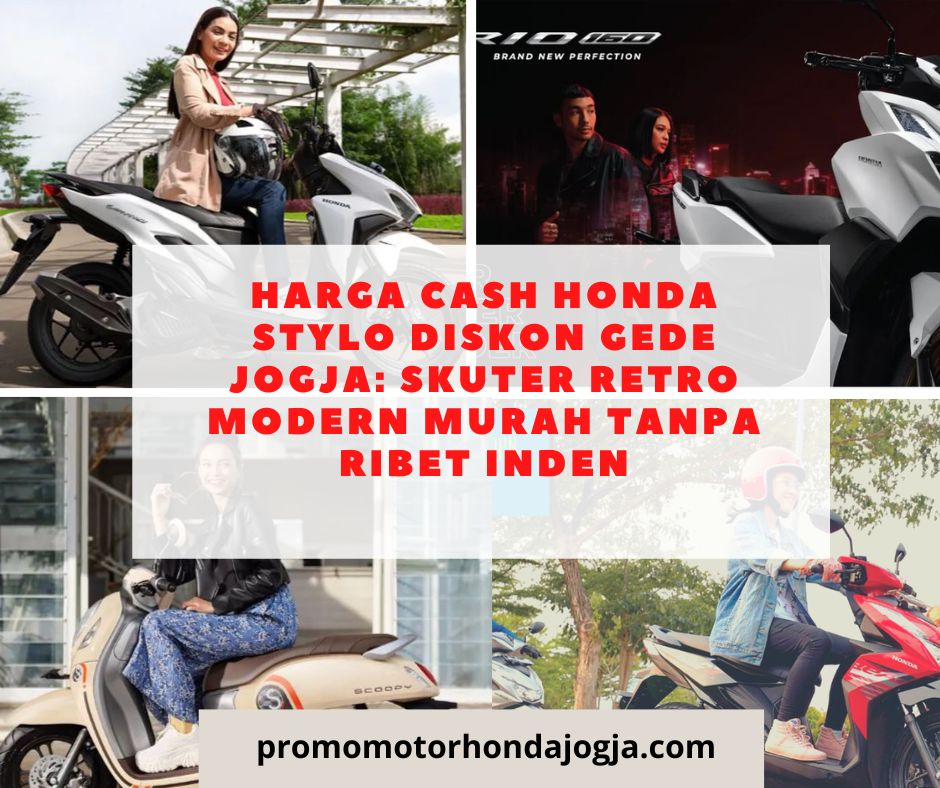 Harga Cash Honda Stylo Diskon Gede Jogja: Skuter Retro Modern Murah Tanpa Ribet Inden