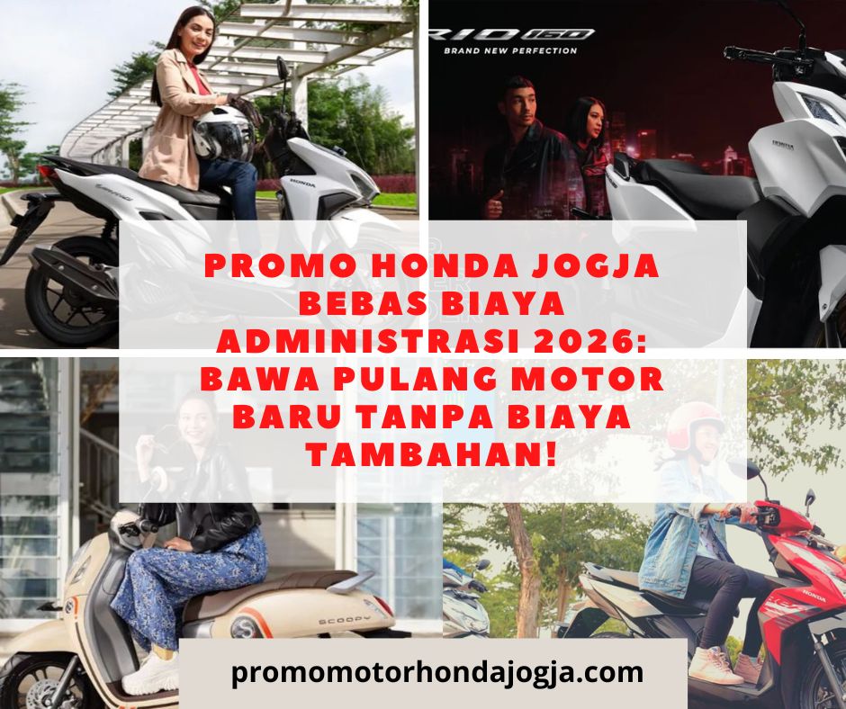 Promo Honda Jogja Bebas Biaya Administrasi 2026: Bawa Pulang Motor Baru Tanpa Biaya Tambahan!