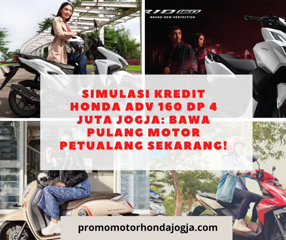 Simulasi Kredit Honda ADV 160 DP 4 Juta Jogja: Bawa Pulang Motor Petualang Sekarang!