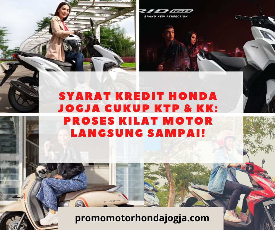 Syarat Kredit Honda Jogja Cukup KTP & KK: Proses Kilat Motor Langsung Sampai!