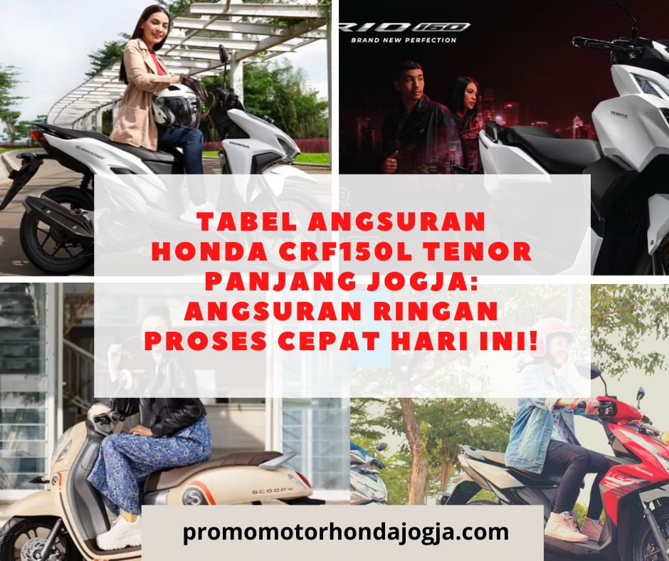 Tabel Angsuran Honda CRF150L Tenor Panjang Jogja: Angsuran Ringan Proses Cepat Hari Ini!