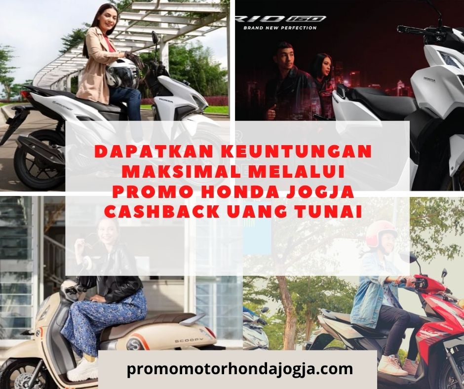 Dapatkan Keuntungan Maksimal Melalui promo honda jogja cashback uang tunai