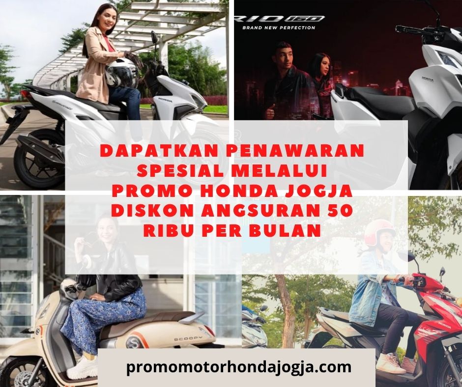 Dapatkan Penawaran Spesial Melalui promo honda jogja diskon angsuran 50 ribu per bulan