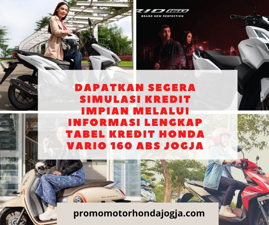 Dapatkan Segera Simulasi Kredit Impian Melalui Informasi Lengkap tabel kredit honda vario 160 abs jogja