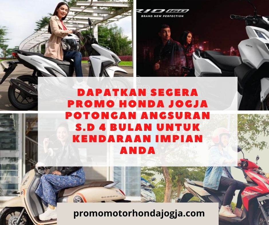 Dapatkan Segera promo honda jogja potongan angsuran s.d 4 bulan untuk Kendaraan Impian Anda