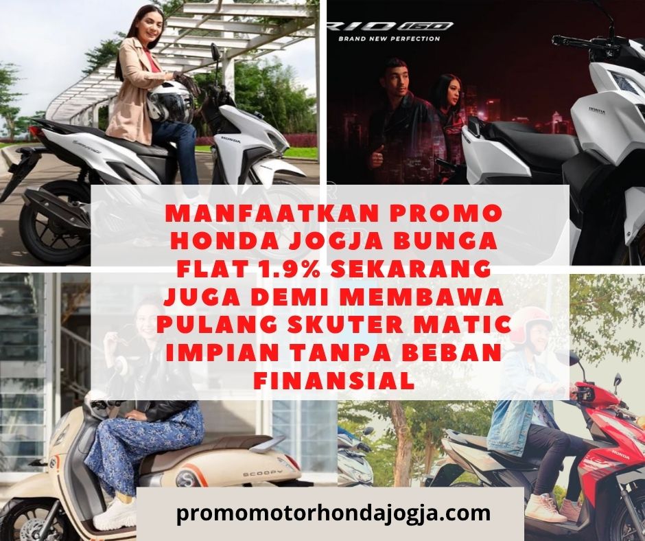 Manfaatkan promo honda jogja bunga flat 1.9% Sekarang Juga Demi Membawa Pulang Skuter Matic Impian Tanpa Beban Finansial