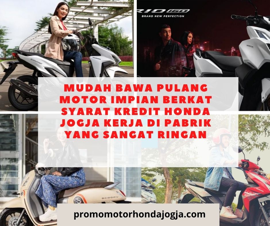 Mudah Bawa Pulang Motor Impian Berkat syarat kredit honda jogja kerja di pabrik yang Sangat Ringan