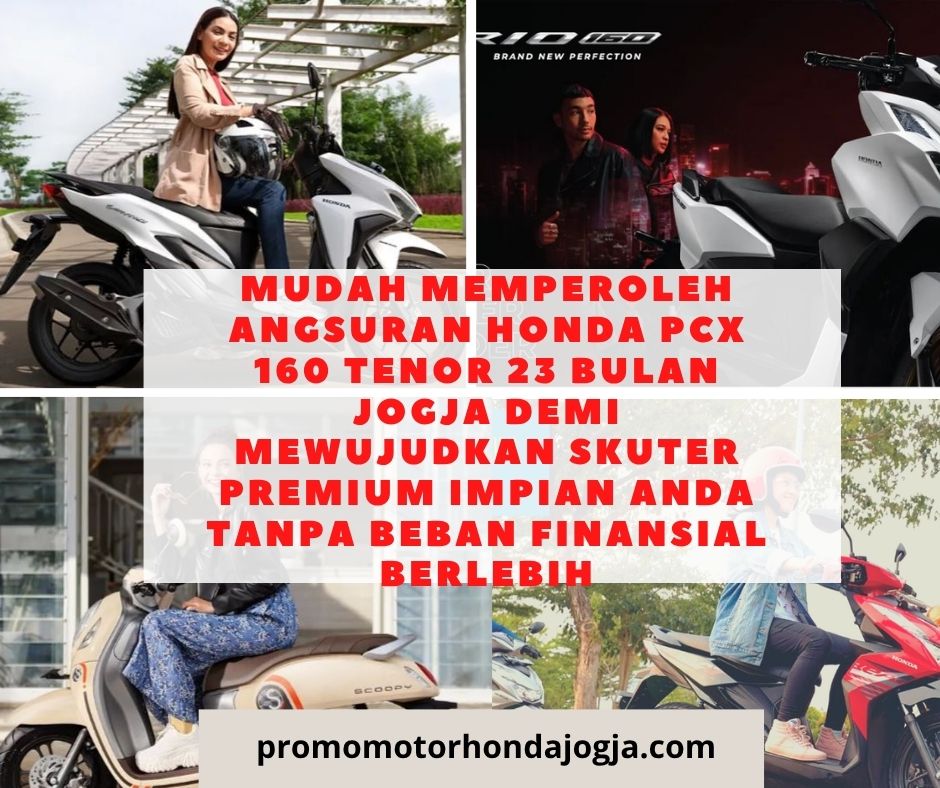 Mudah Memperoleh angsuran honda pcx 160 tenor 23 bulan jogja Demi Mewujudkan Skuter Premium Impian Anda Tanpa Beban Finansial Berlebih