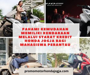 Pahami Kemudahan Memiliki Kendaraan Melalui syarat kredit honda jogja bagi mahasiswa perantau