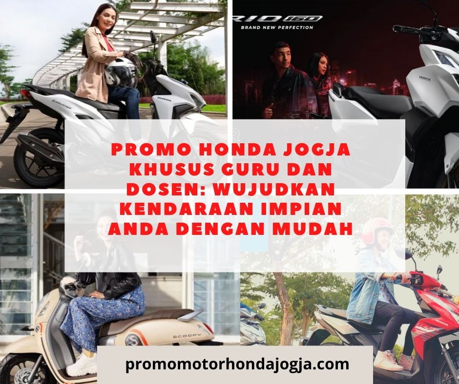 Promo Honda Jogja Khusus Guru dan Dosen: Wujudkan Kendaraan Impian Anda dengan Mudah