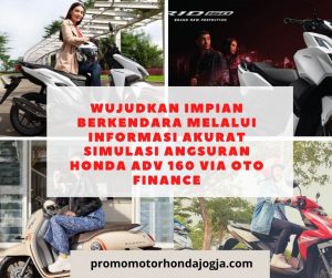 Wujudkan Impian Berkendara Melalui Informasi Akurat simulasi angsuran honda adv 160 via oto finance