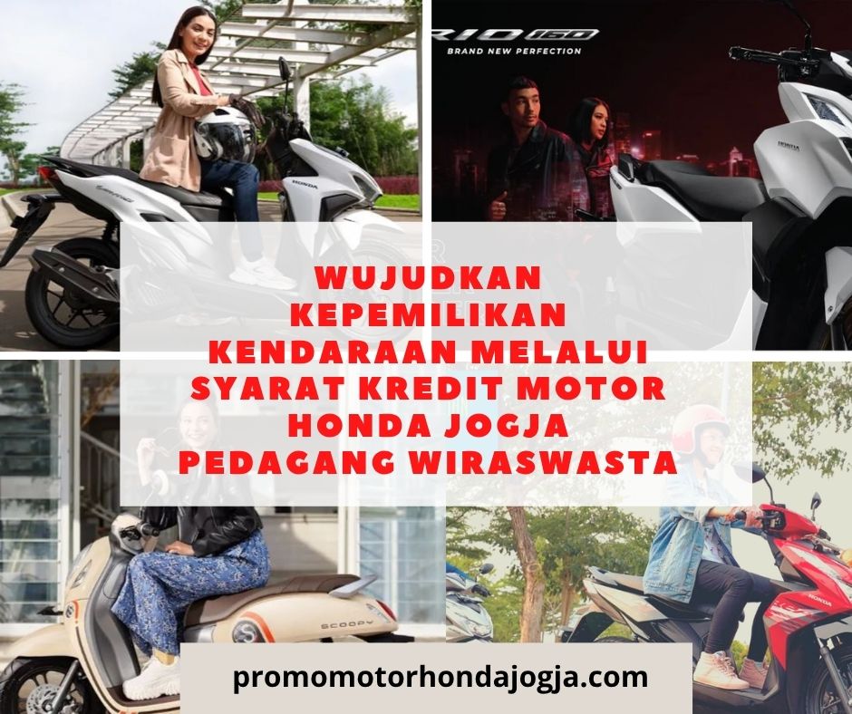 Wujudkan Kepemilikan Kendaraan Melalui syarat kredit motor honda jogja pedagang wiraswasta