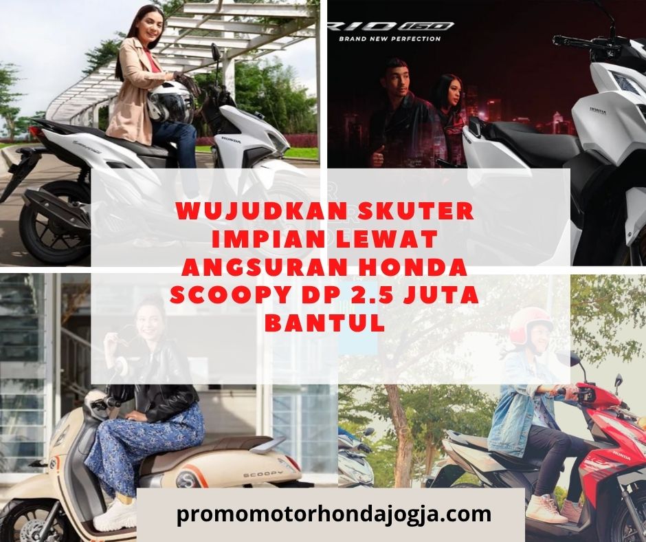 Wujudkan Skuter Impian Lewat angsuran honda scoopy dp 2.5 juta bantul