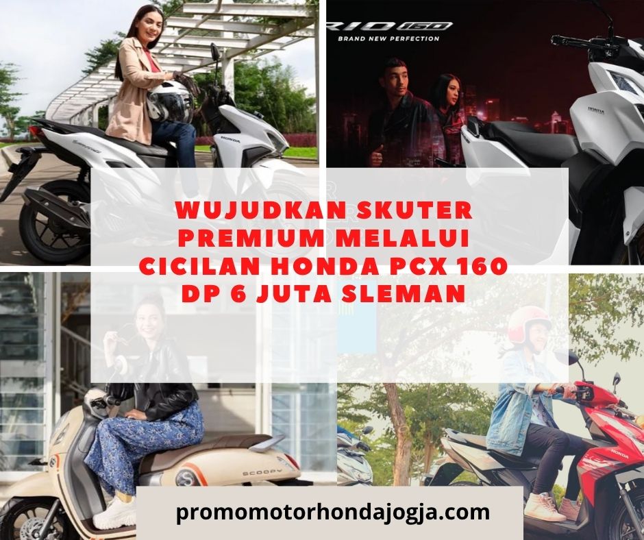 Wujudkan Skuter Premium Melalui cicilan honda pcx 160 dp 6 juta sleman